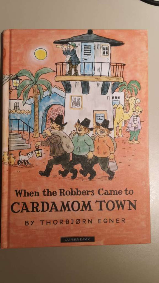 When the Robbers Came to Cardamom Town (Hardcover) written by Thorbjørn Egner. Translated by Anthony Barnett