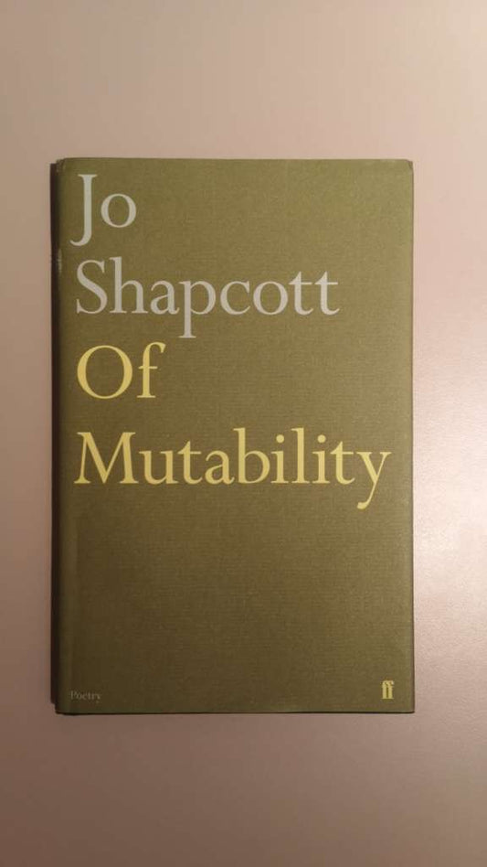 Of Mutability by Jo Shapcott (hardcover)