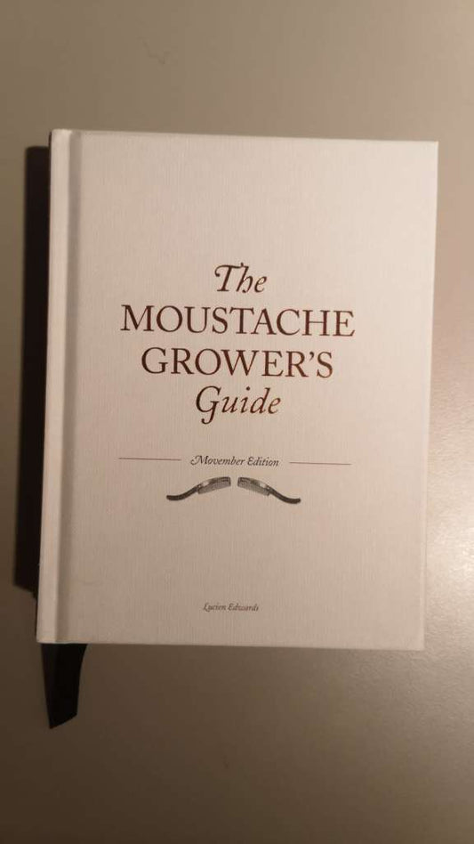 The Moustache Grower`s Guide: Movember edition (Hardcover) by Lucien Edwards