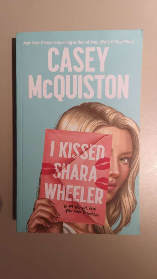 I Kissed Shara Wheeler by Casey McQuiston