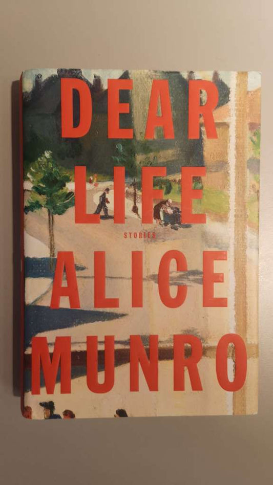 Dear Life by Alice Munro