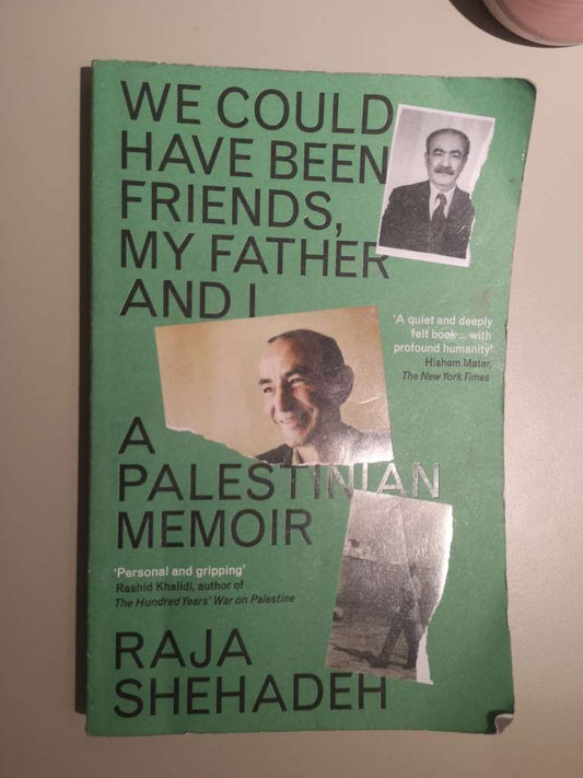 We Could Have Been Friends, My Father and I : A Palestinian Memoir by Raja Shehadeh