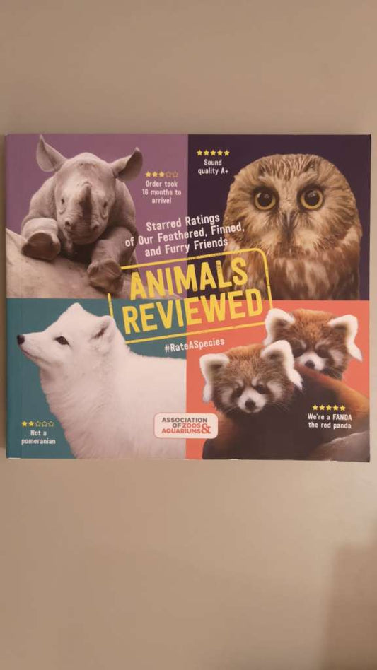 Animals Reviewed : Starred Ratings of Our Feathered, Finned, and Furry Friends by Association of Zoos and Aquariums