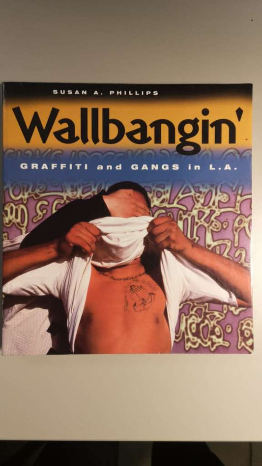 Wallbangin': Graffiti and Gangs in L.A. 1st Edition by Susan A. Phillips