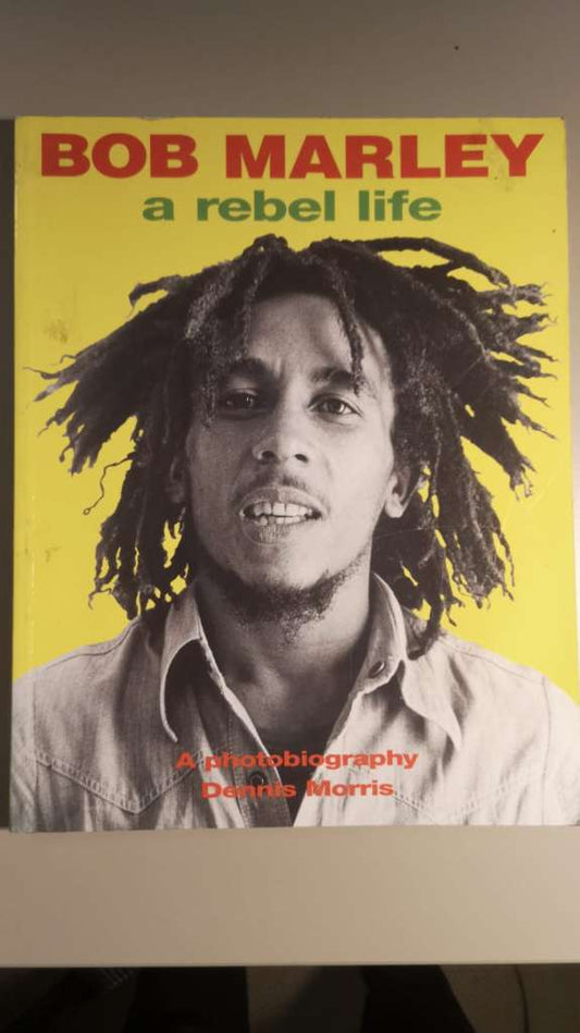 Bob Marley - a rebel life: A Photobiography by Dennis Morris