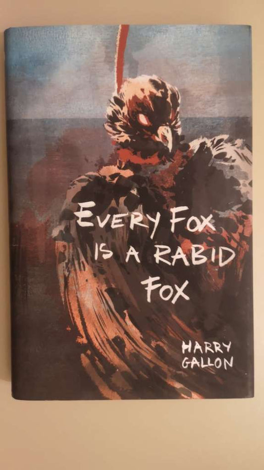 Every Fox is a Rabid Fox (SIGNED Hardcover ) by Harry Gallon