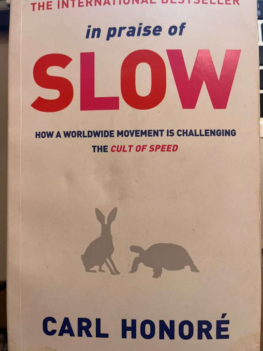 In Praise of Slow : How a Worldwide Movement is Challenging the Cult of Speed by Carol Honoré
