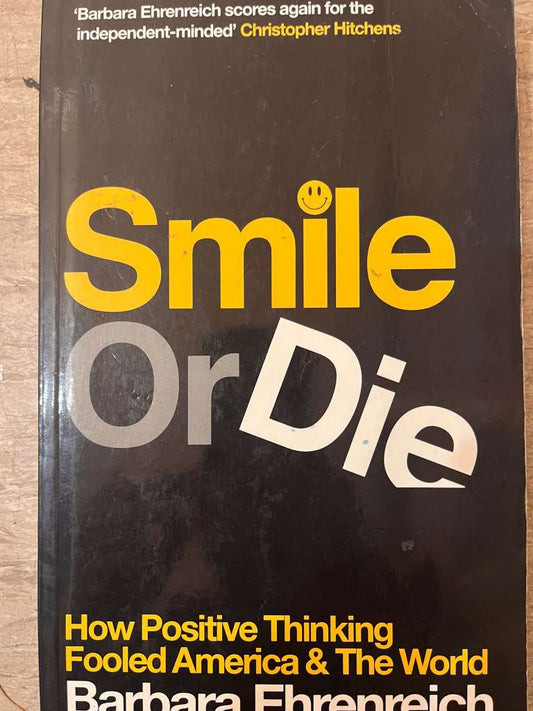 Smile or Die : How Positive Thinking Fooled America and the World