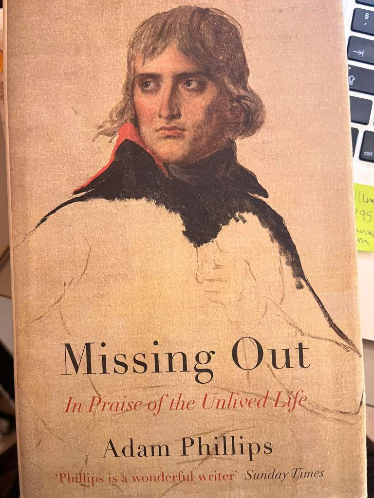 Missing Out : In Praise of the Unlived Life by Adam Phillips