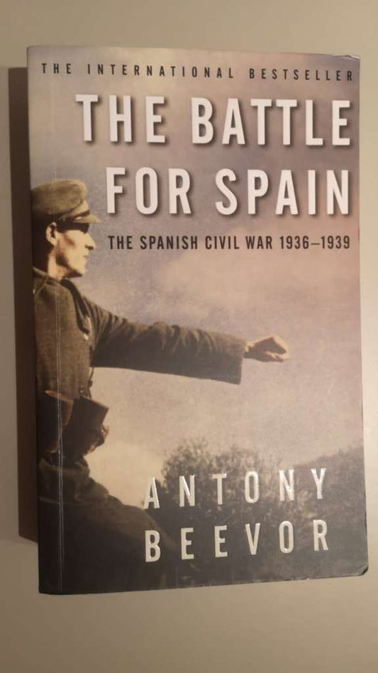 The Battle for Spain : The Spanish Civil War 1936-1939 by Antony Beevor