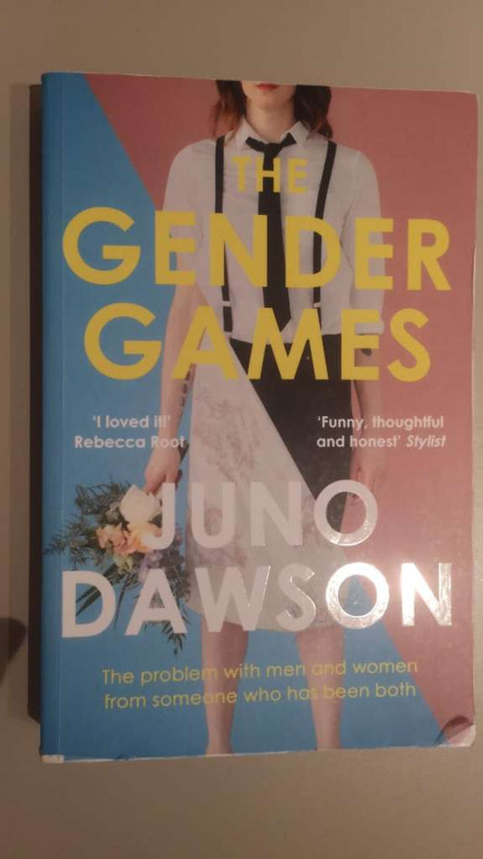 The Gender Games : The Problem With Men and Women, From Someone Who Has Been Both by Juno Dawson