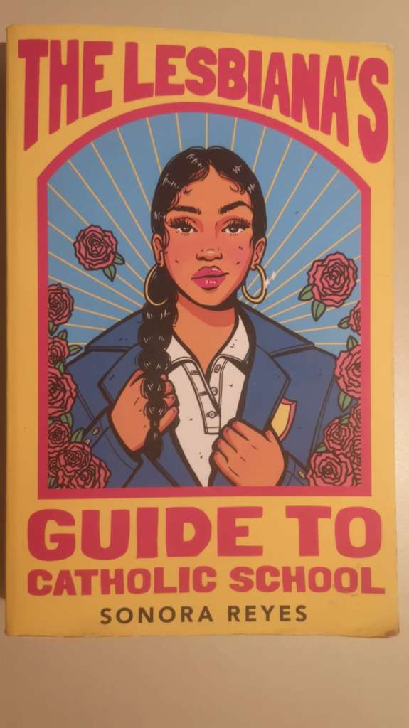 The Lesbiana's Guide To Catholic School by Sonora Reyes
