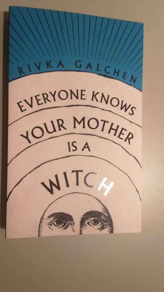 Everyone Knows Your Mother is a Witch by Rivka Galchen