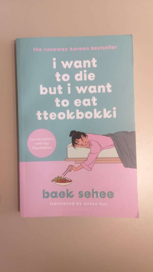I Want to Die but I Want to Eat Tteokbokki : The cult hit that everyone is talking about by Baek Sehee