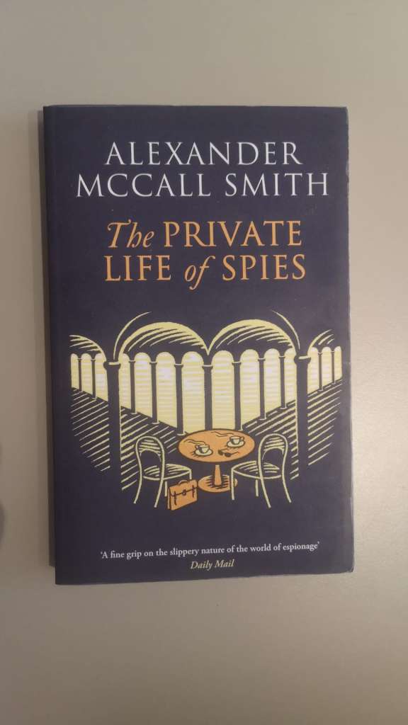 The Private Life of Spies : 'Spy-masterful storytelling' Sunday Post by Alexander McCall Smith