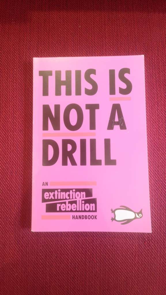 This Is Not A Drill : An Extinction Rebellion Handbook by Extinction Rebellion