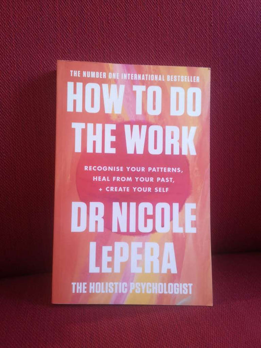 How To Do The Work : the million-copy global bestseller by Dr Nicole LePera
