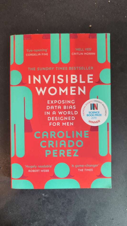 Invisible Women : the Sunday Times number one bestseller exposing the gender bias women face every day by Caroline Criado Perez