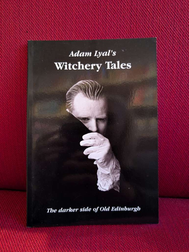 Witchery Tales : Darker Side of Old Edinburgh by Adam Lyal
