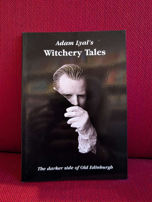 Witchery Tales : Darker Side of Old Edinburgh by Adam Lyal