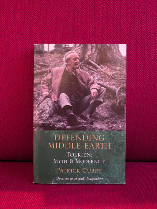 Defending Middle-earth : Tolkien - Myth and Modernity by Patrick Curry