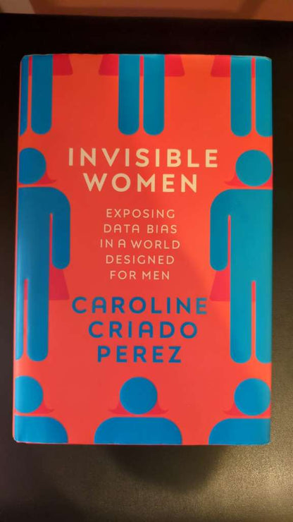 Invisible Women : Exposing Data Bias in a World Designed for Men by Caroline Criado Perez  (HARDCOVER)