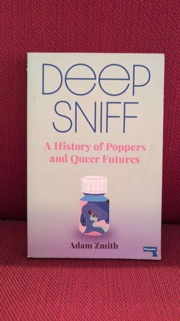 Deep Sniff : A History of Poppers and Queer Futures by Adam Zmith