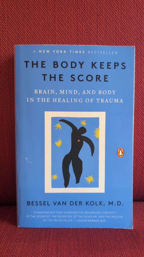 Body Keeps the Score by M.D. Bessel van der Kolk