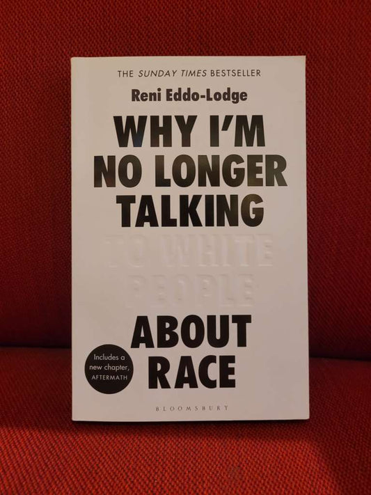 Why I’m No Longer Talking to White People About Race by Reni Eddo-Lodge