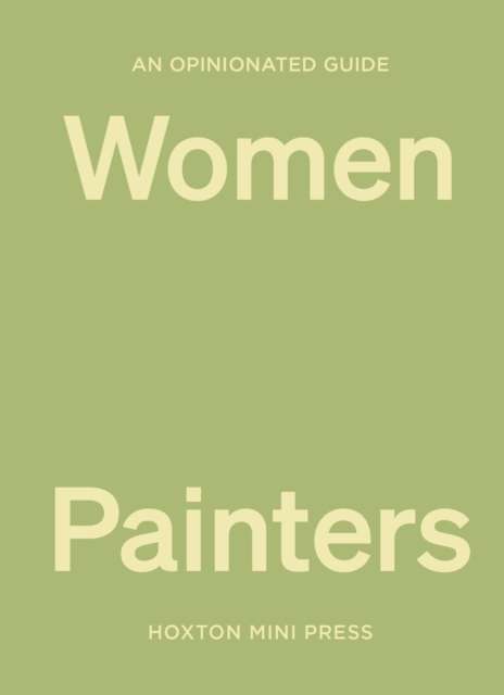 An Opinionated Guide to Women Painters by Lucy Davies