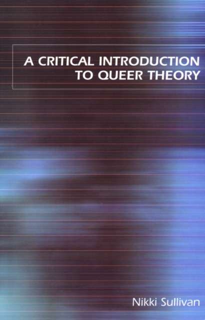 A Critical Introduction to Queer Theory by Nikki Sullivan