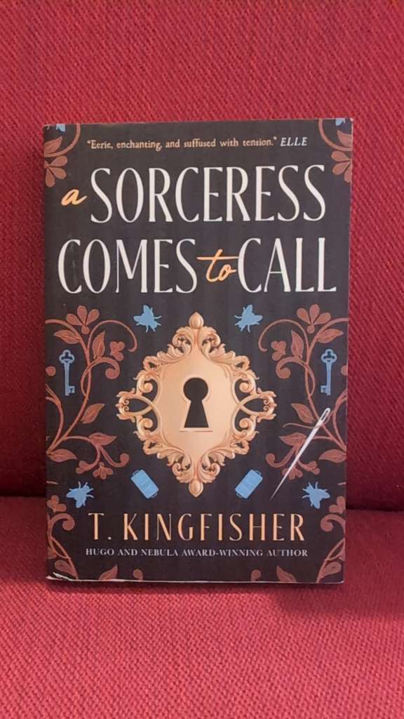 A Sorceress Comes to Call by T. Kingfisher