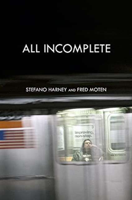 All Incomplete by Stefano Harney and Fred Moten