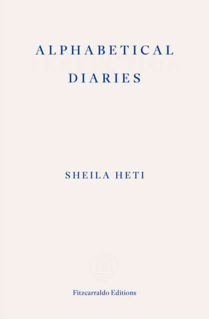 Alphabetical Diaries by Sheila Heti