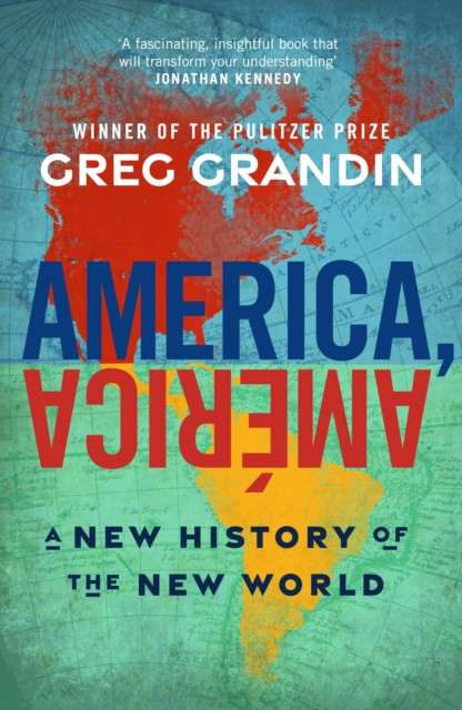 America, America : A New History of the New World by Greg Grandin
