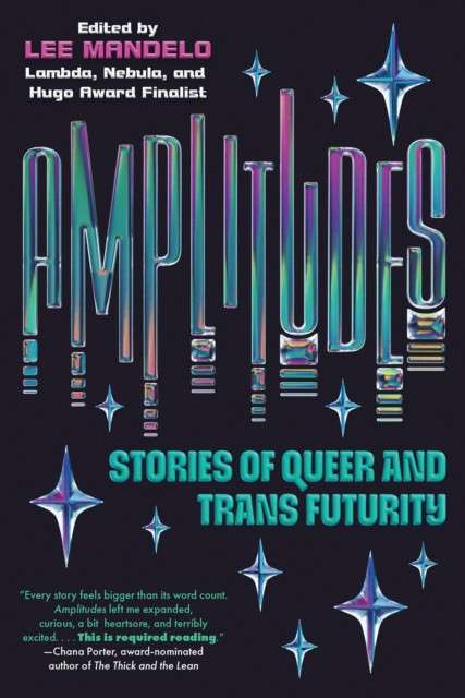 Amplitudes : Stories of Queer and Trans Futurity by Lee Mandelo