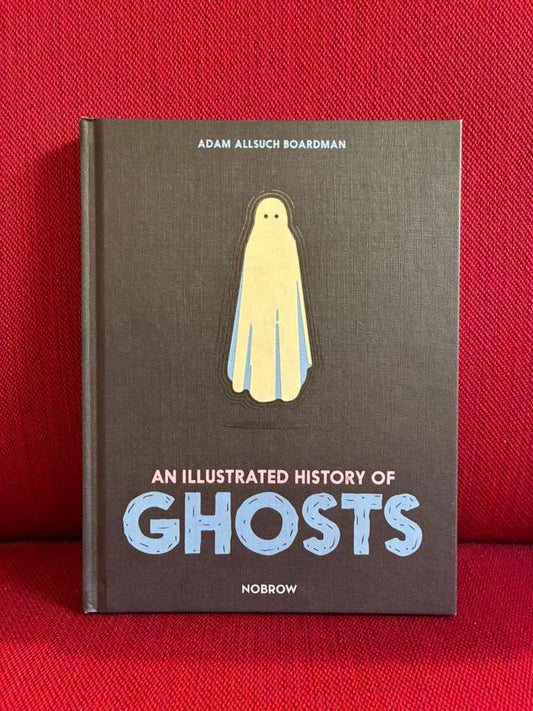 An Illustrated History of Ghosts by Adam Allsuch Boardman