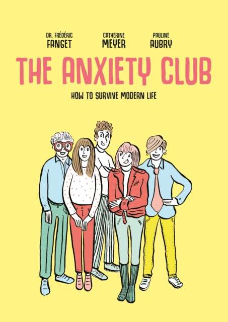The Anxiety Club : How to Survive Modern Life by Dr.Frederic Fanget and Catherine Meyer