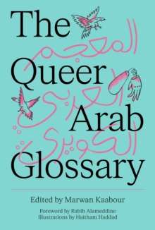 The Queer Arab Glossary Edited by Marwan Kaabour