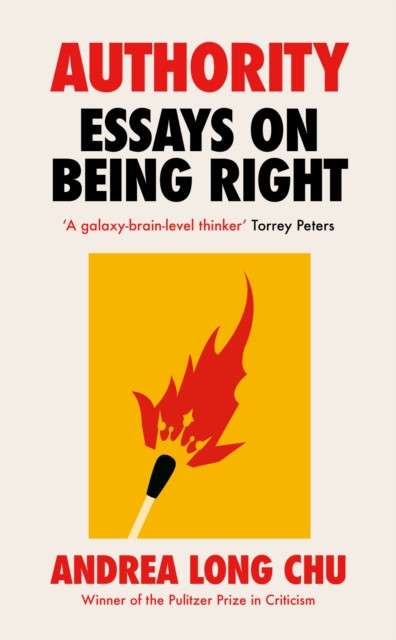 Authority: Essays on Being Right by Andrea Long Chu  (Hardcover)