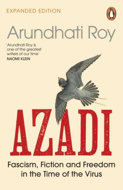 AZADI : Fascism, Fiction & Freedom in the Time of the Virus by Arundhati Roy