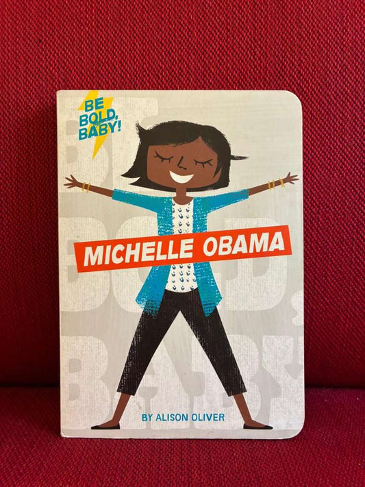 Be Bold, Baby: Michelle Obama by Alison Oliver