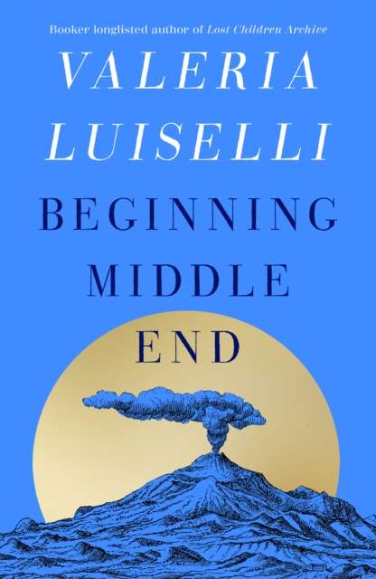 Beginning Middle End by Valeria Luiselli