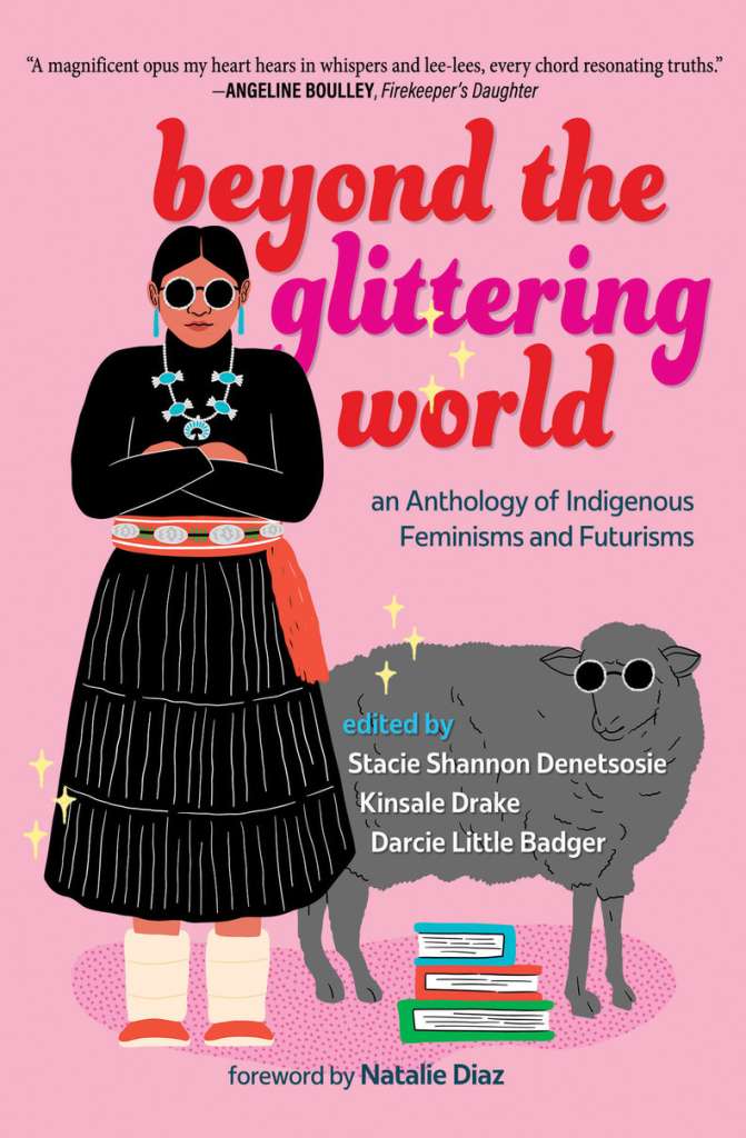 Beyond the Glittering World : An Anthology of Indigenous Feminisms and Futurisms by Natalie Diaz