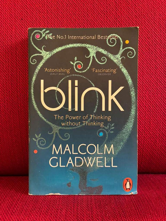 Blink : The Power of Thinking Without Thinking by Malcolm Gladwell