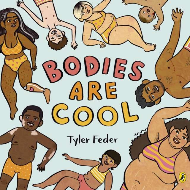 Bodies Are Cool : A picture book celebration of all kinds of bodies by Tyler Feder