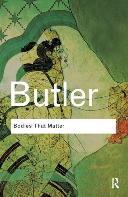 Bodies That Matter : On the Discursive Limits of Sex by Judith Butler