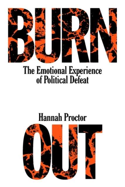 Burnout  The Emotional Experience of Political Defeat by Hannah Proctor