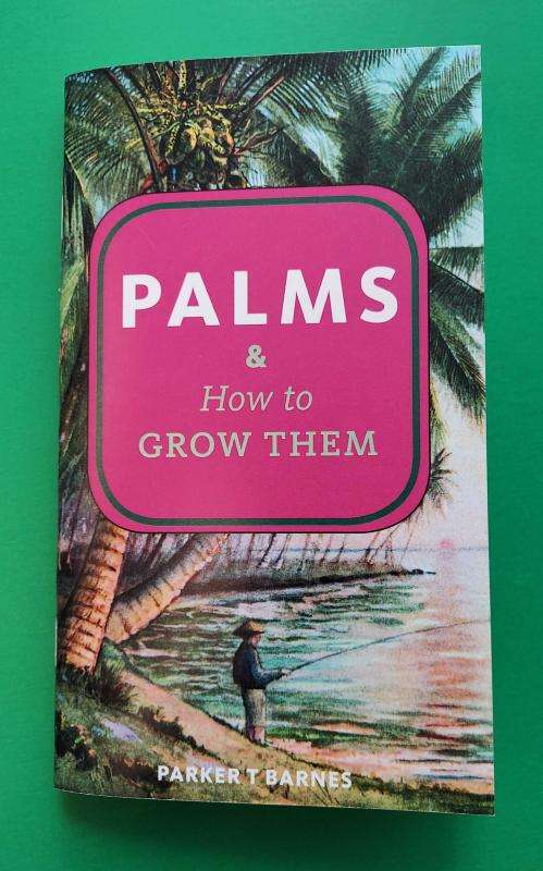 Palms & How to Grow Them by Microcosm Pub