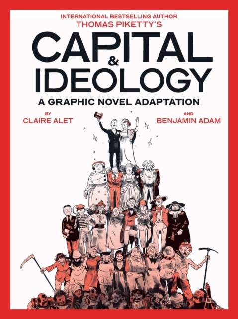 Capital & Ideology: A Graphic Novel Adaptation by Thomas Piketty and Claire Alet